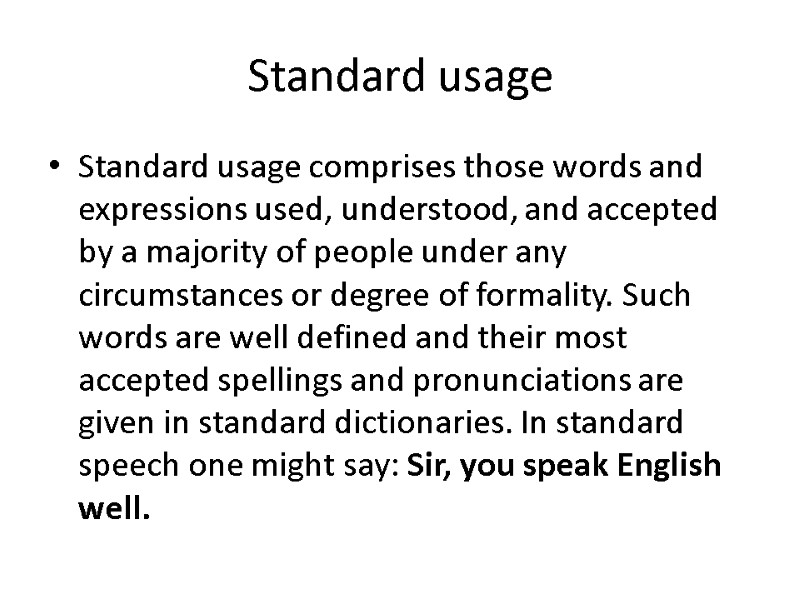 Standard usage Standard usage comprises those words and expressions used, understood, and accepted by